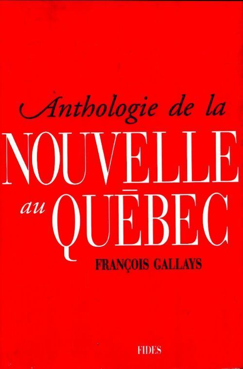 Anthologie de la nouvelle au Québec - François Gallays - Livre