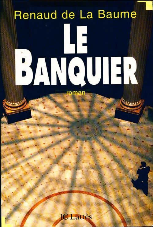 Le banquier - Renaud De la Baume - Livre