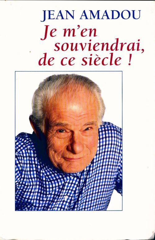 Je m'en souviendrai, de ce siècle ! - Jean Amadou - Livre