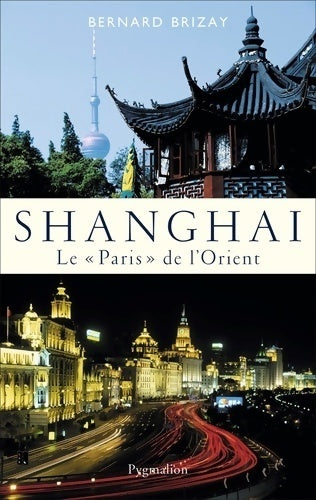 Shanghai. Le Paris de l'Orient - Bernard Brizay - Livre