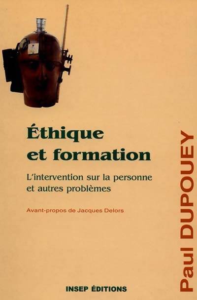 Ethique et formation. L'intervention sur la personne et autres problèmes - Paul Dupouey - Livre