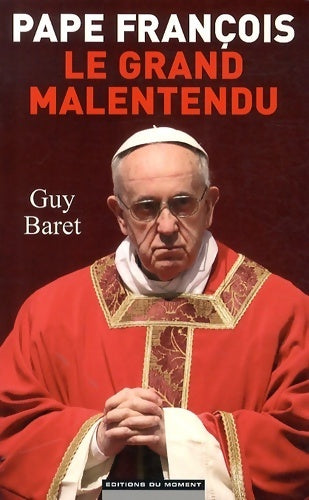 Pape François, le grand malentendu - Guy Baret - Livre