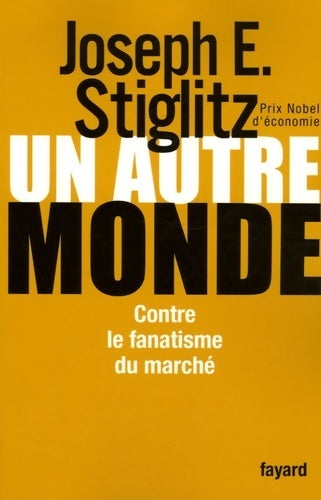 Un autre monde. Contre le fanatisme du marché - Joseph E. Stiglitz - Livre