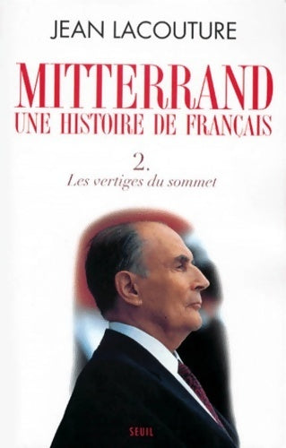 Mitterand, une histoire de français Tome II : Les vertiges du sommet - Jean Lacouture - Livre