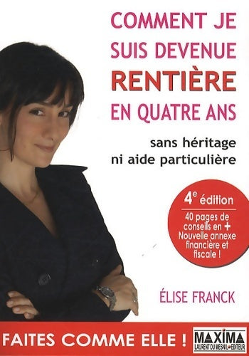 Comment je suis devenue rentière en quatre ans - Elise Franck - Livre