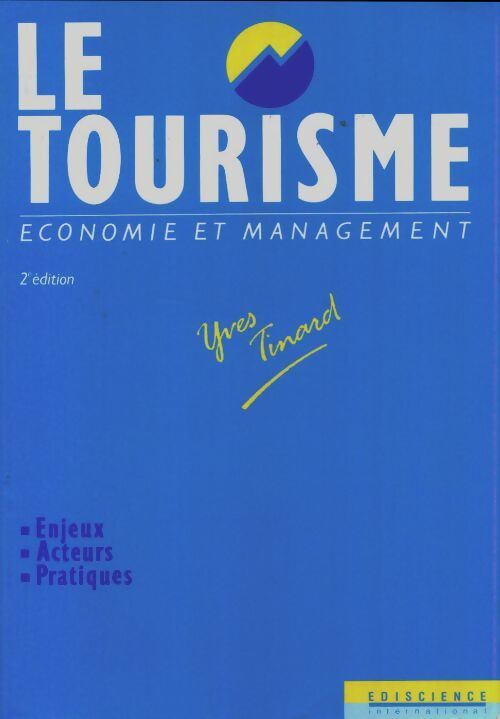 Le tourisme. Economie et management - Yves Tinard - Livre