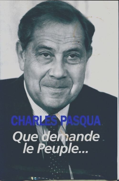 Que demande le peuple... - Charles Pasqua - Livre