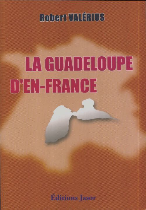 La Guadeloupe d'en-France - Robert Valérius - Livre