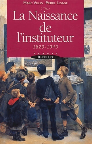 La naissance de l'instituteur 1820-1945 - Marc Villin, Pierre Lesage - Livre