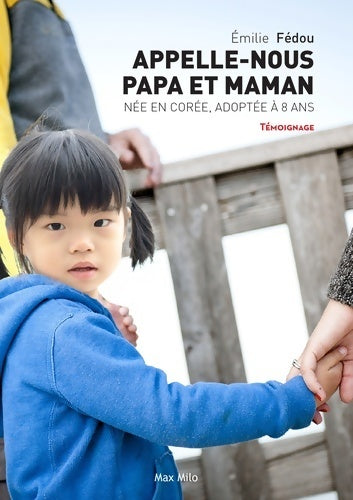 Appelle nous papa et maman. Née en Corée, adoptée à 8 ans - Emilie Fédou - Livre