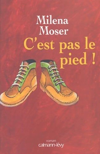 C'est pas le pied ! - Milena Moser - Livre