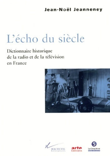 L'écho du siècle. Dictionnaire historique de la radio et de la télévision en France - Jean-Noël Jeanneney - Livre