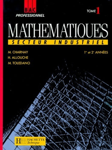 Mathématiques bac pro industriel Tome I : 1re et 2e années - Marc Charnay - Livre