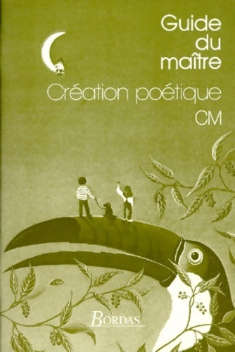 Création poétique CM. Guide du maître - Bernard Séménadisse - Livre