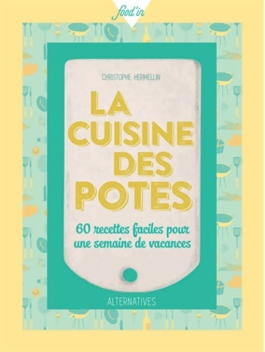 La cuisine des potes. 60 recettes faciles pour une semaine de vacances - Christophe Hermellin - Livre