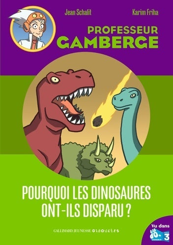 Professeur Gamberge : Pourquoi les dinosaures ont-ils disparu ? - jean Schalit - Livre