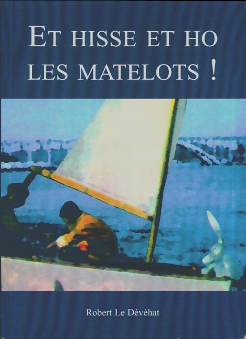 Et hisse et ho les matelots ! - Robert Le Dévéhat - Livre