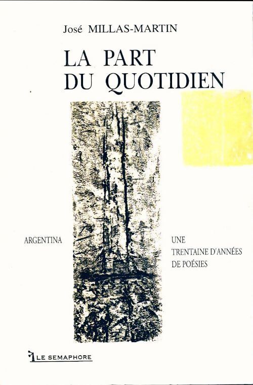 La part du quotidien. Argentina. Une trentaine d'années de poésies - José Millas Martin - Livre