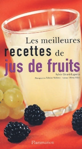 Les meilleures recettes de jus de fruits - Sylvie Girard-Lagorce - Livre