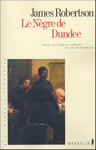 Le nègre de Dundee - James Robertson - Livre