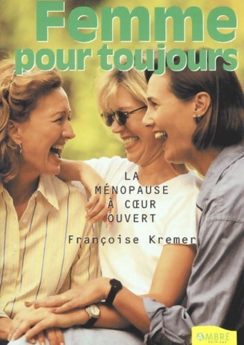 Femme pour toujours... La ménopause à coeur ouvert - Françoise Kremer - Livre