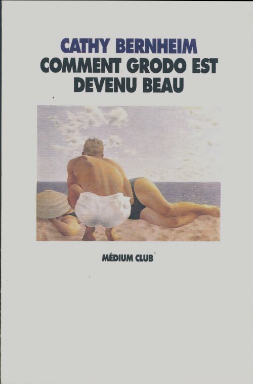 Comment Grodo est devenu beau - Cathy Bernheim - Livre