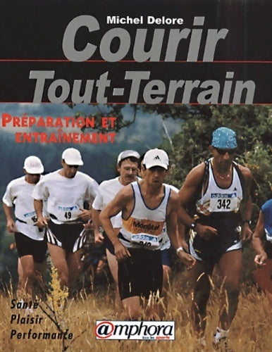 Courir tout-terrain. Préparation et entraînement - Michel Delore - Livre
