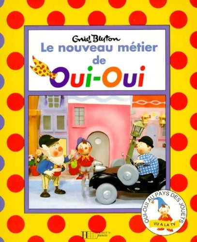 Le nouveau métier de Oui-Oui - Enid Blyton - Livre
