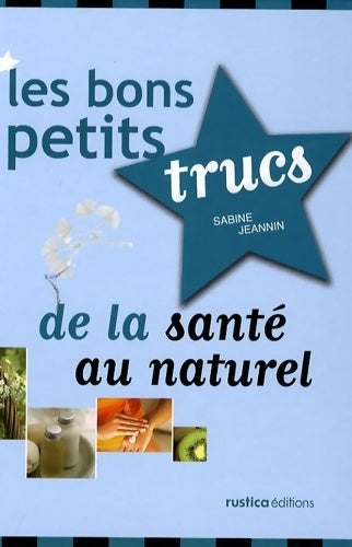 Les bons petits trucs de la santé au naturel - Sabine Jeannin - Livre