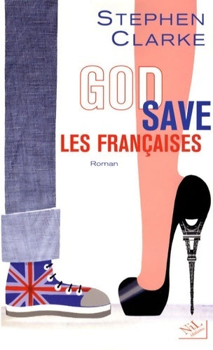 God save les françaises - Stephen Clarke - Livre