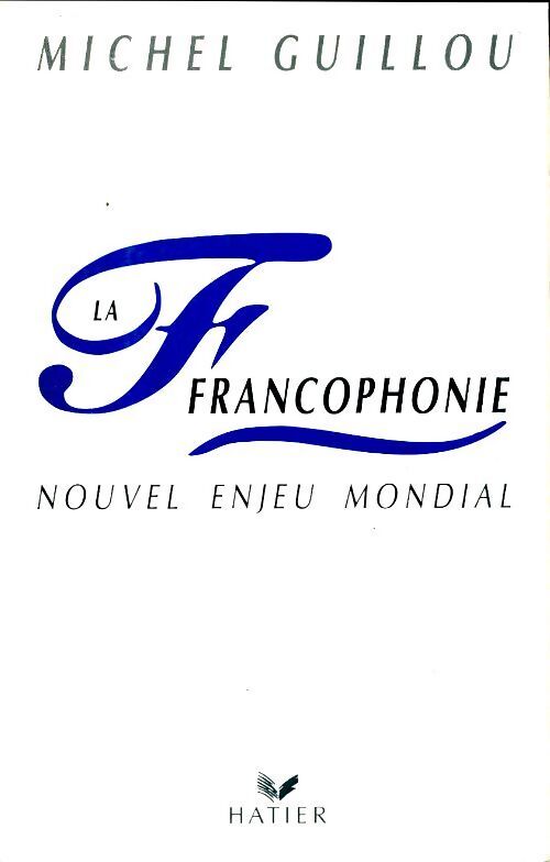 La francophonie. Nouvel enjeu mondial - Michel Guillou - Livre
