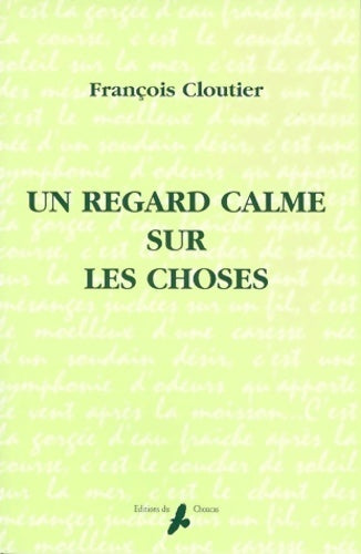 Un regard calme sur les choses - François Cloutier - Livre