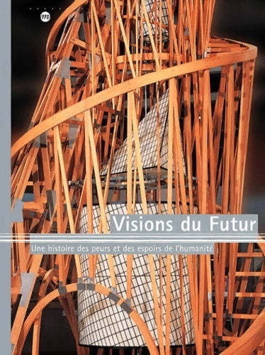 Visions du futur. Une histoire des peurs et des espoirs de l'humanité - Collectif - Livre