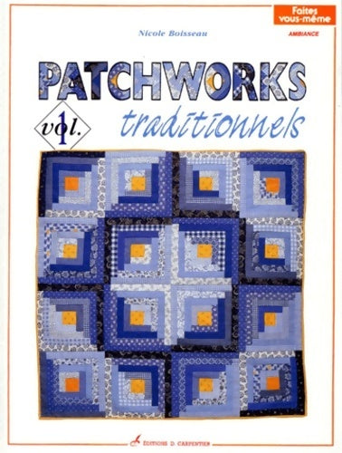 Patchworks traditionnels Volume 1 - Nicole Boisseau - Livre