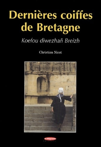 Dernières coiffes de Bretagne - Christian Nicot - Livre