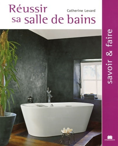 Réussir sa salle de bains - Catherine Levard - Livre