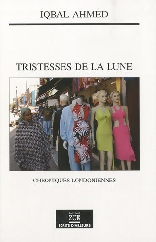 Tristesses de la lune. Chroniques londoniennes - Iqbal Ahmed - Livre