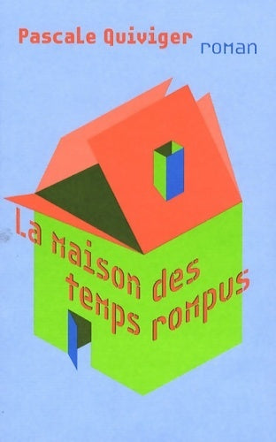 La maison des temps rompus - Pascale Quiviger - Livre