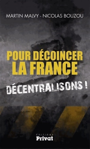 Pour décoincer la France : Décentralisons ! - Nicolas Bouzou, Martin Malvy - Livre