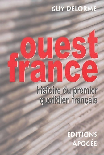 Ouest-France. Histoire du premier quotidien français - Guy Delorme - Livre