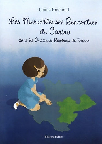 Les merveilleuses rencontres de Carina dans les anciennes provinces de France - Janine Raynond - Livre