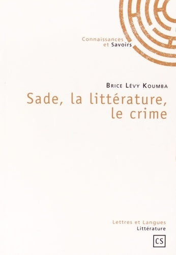 Sade, la littérature, le crime - Brice Koumba - Livre