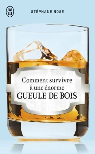 Comment survivre à une énorme gueule de bois - Stéphane Rose - Livre