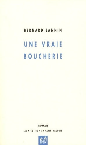 Une vraie boucherie - Bernard Jannin - Livre
