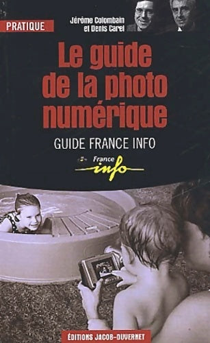 Le guide de la photo numérique - Jérôme Colombain, Denis Carel - Livre