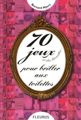 70 jeux et des brouettes... pour briller aux toilettes - Bernard Myers - Livre
