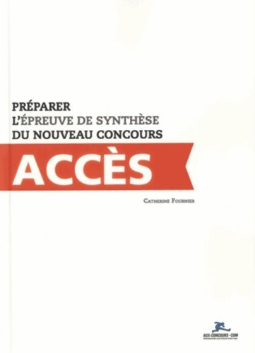 Préparer l'épreuve de synthèse du nouveau concours accès - Catherine Fournier - Livre