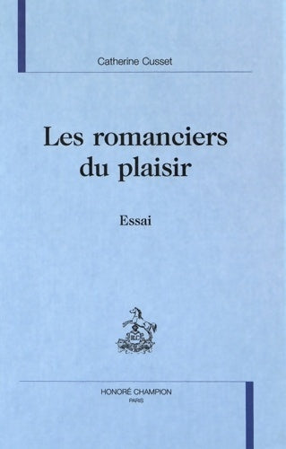 Les romanciers du plaisir. Essai - Catherine Cusset - Livre