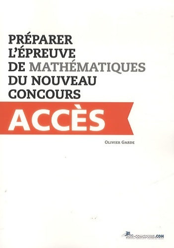 Préparer l'épreuve de mathématiques du nouveau concours accès - Olivier Garde - Livre