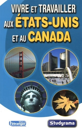 Vivre et travailler aux Etats-unis et au Canada - Collectif - Livre